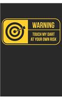 Warning Touch My Dart At Your Own Risk