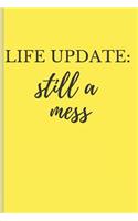 Life Update Still a Mess: Funny Journals for Millenial Girl (Gifts for Women)