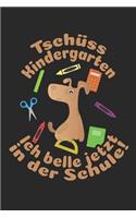 Tschüss Kindergarten - Ich belle jetzt in der Schule!: Kariertes A5 Hund Heft für das Schulkind das Schüler in der ersten Klasse wird