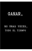 Ganar, No unas Veces, Todo el Tiempo