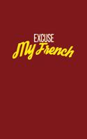 Excuse My French: Lined Journal - Excuse My French Funny Sarcastic Adult Humor Gift - Red Ruled Diary, Prayer, Gratitude, Writing, Travel, Notebook For Men Women