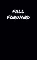 Fall Forward: A soft cover blank lined journal to jot down ideas, memories, goals, and anything else that comes to mind.