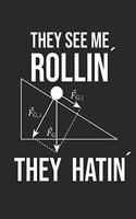 They See Me Rollin´They Hatin: Notizbuch für Physiker I Wissenschaftler I Physiklehrer I Physikliebhaber I Ingenieure I Studenten I Schiefe Ebene I Hangabtriebskraft I Flaschenzug