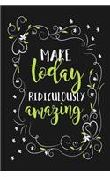 Make Today Ridiculously Amazing