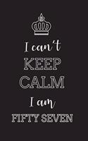 I Can't Keep Calm I Am Fifty Seven