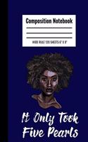 Composition Book It Only Took Five Pearls: The Composition Book for an educated black queen who wants to plan all aspects of her school or college year. She knows the value of each and every 