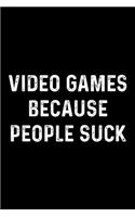 Video Games Because People Suck