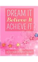 Dream It Believe It Achieve It -You Can Do Anything: Self Care Journal/ Self Care Planner/ Journal Prompts/ Daily Affirmations, 8.5 X 11, 120 Pages