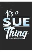 It's a Sue Thing You Wouldn't Understand: First Name Funny Sayings Personalized Customized Names Women Girl Mother's Day Gift Notebook Journal