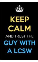 Keep Calm And Trust The Guy With A LCSW: Keep Calm Name Professional Title Journal Diary Notebook as Birthday, Anniversary, Christmas, Graduation Gifts for Girls Boys Men and Women of All A