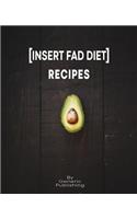 [Insert Fad Diet] Recipes: Blank Recipe Book to Write Down Your Favorite Diet Recipes (7.5 x 9.25 100 Blank Recipe Pages with a Glossy Cover).