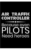 Air traffic controller Because even Pilots need heroes: Notebook (Journal, Diary) for Air Traffic Controllers 120 lined pages to write in