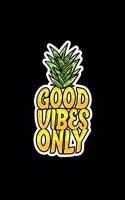 Good Vibes Only: Lined Journal - Good Vibes Only Pineapple Funny Positivity Words Fruit Gift - Black Ruled Diary, Prayer, Gratitude, Writing, Travel, Notebook For Me