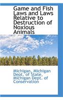 Game and Fish Laws and Laws Relative to Destruction of Noxious Animals