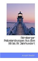 N Rnberger Polizeiordnungen: Aus Dem XIII Bis XV Jahrhundert