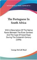 Portuguese In South Africa: With A Description Of The Native Races Between The River Zambesi And The Cape Of Good Hope During The Sixteenth Century (1896)