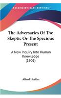Adversaries Of The Skeptic Or The Specious Present