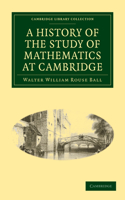 A History of the Study of Mathematics at Cambridge: (Cambridge Library Collection - Mathematics)