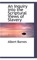 An Inquiry Into the Scriptural Views of Slavery