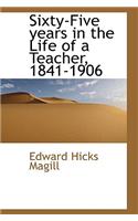 Sixty-Five Years in the Life of a Teacher, 1841-1906