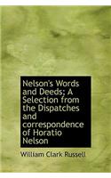 Nelson's Words and Deeds; A Selection from the Dispatches and Correspondence of Horatio Nelson