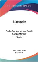 Ethocratie: Ou Le Gouvernement Fonde Sur La Morale (1776)