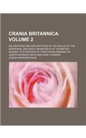 Crania Britannica Volume 2; Delineations and Descriptions of the Skulls of the Aboriginal and Early Inhabitants of the British Islands