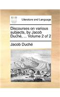 Discourses on Various Subjects, by Jacob Duch, ... Volume 2 of 2