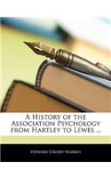 A History of the Association Psychology from Hartley to Lewes ...