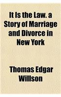 It Is the Law. a Story of Marriage and Divorce in New York
