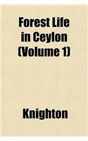 Forest Life in Ceylon (Volume 1)
