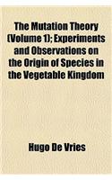 The Mutation Theory (Volume 1); Experiments and Observations on the Origin of Species in the Vegetable Kingdom