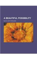 A Beautiful Possibility: (English)
