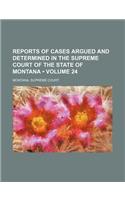 Reports of Cases Argued and Determined in the Supreme Court of the State of Montana (Volume 24): (English)