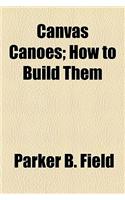 Canvas Canoes; How to Build Them