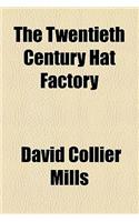 The Twentieth Century Hat Factory