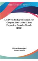 Les Divinites Egyptiennes Leur Origine, Leur Culte Et Son Expansion Dans Le Monde (1866)