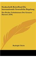 Denkschrift Betreffend Die Internationale Gesetzliche Regelung