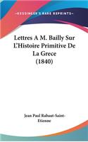 Lettres A M. Bailly Sur L'Histoire Primitive de La Grece (1840)