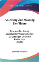 Anleitung Zur Mastung Der Thiere: Eine Von Der Konigl. Societat Der Wissenschaften Zu Gottingen Gekronte Preisschrift (1833)