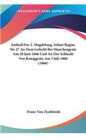 Antheil Des 2. Magdeburg. Infant Regim. No 27 An Dem Gefecht Bei Munchengratz Am 28 Juni 1866 Und An Der Schlacht Von Koniggratz Am 3 Juli 1866 (1866)