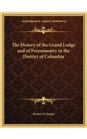 History of the Grand Lodge and of Freemasonry in the District of Columbia