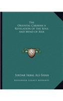The Oriental Caravan a Revelation of the Soul and Mind of Asia