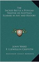 The Sacred Beetle a Popular Treatise on Egyptian Scarabs in Art and History