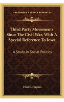 Third Party Movements Since the Civil War, with a Special Reference to Iowa