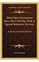 Third Party Movements Since the Civil War, with a Special Reference to Iowa