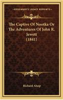 Captive Of Nootka Or The Adventures Of John R. Jewett (1841)