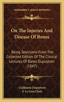 On The Injuries And Disease Of Bones
