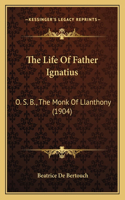 Life Of Father Ignatius: O. S. B., The Monk Of Llanthony (1904)