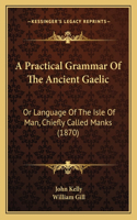 Practical Grammar Of The Ancient Gaelic